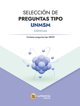 SELECCIN DE PREGUNTAS TIPO UNMSM: CIENCIAS