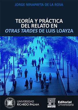 TEORIA Y PRACTICA DEL RELATO EN OTRAS TARDES DE LUIS LOAYZA