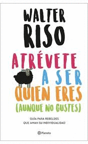 ATREVETE A SER QUIEN ERES (AUNQUE NO GUSTES)