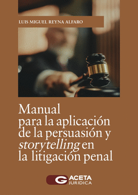 MANUAL PARA LA APLICACIN DE LA PERSUASIN Y STORYTELLING EN LITIGACIN PENAL