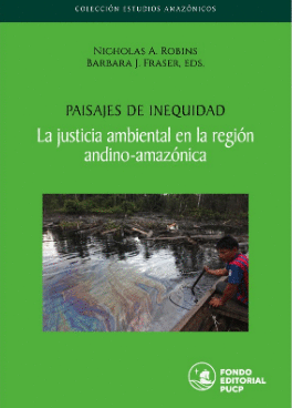 PAISAJES DE INEQUIDAD. LA JUSTICIA AMBIENTAL EN LA REGI�N ANDINO-AMAZ�NICA