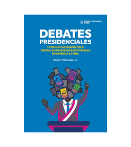 DEBATES PRESIDENCIALES Y COMUNICACI�N POL�TICA DIGITAL EN PROCESOS ELECTORALES DE AM�RICA LATINA