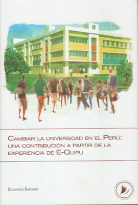 CAMBIAR LA UNIVERSIDAD EN EL PERU: UNA CONTRIBUCION A PARTIR DE LA EXPERIECIA DE E-QUIPU