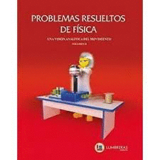 PROBLEMAS RESUELTOS DE FISICA VOLUMEN II UNA VISION ANALITIA DEL MOVIMIENTO