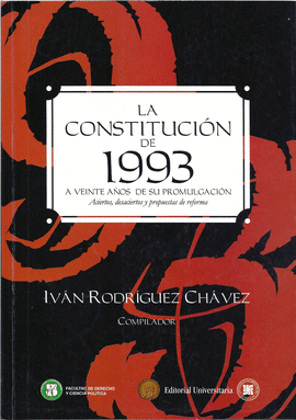 LA CONSTITUCION DE 1993 A VEINTE AOS DE SU PROMULGACION ACIERTOS, DESACIERTOS Y PROPUESTAS DE REFOR