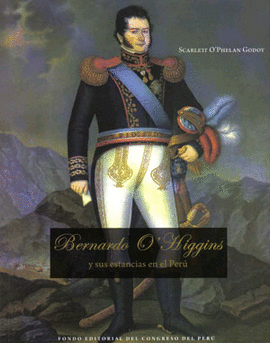 BERNARDO O'HIGGINS Y SUS ESTANCIAS EN EL PERU