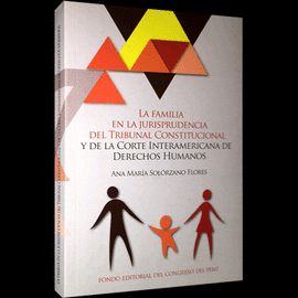 LA FAMILIA EN LA JURISPRUDENCIA DEL TRIBUNAL CONSTITUCIONAL Y DE LA CORTE INTERAMERICANA DE DERECHOS HUMANOS