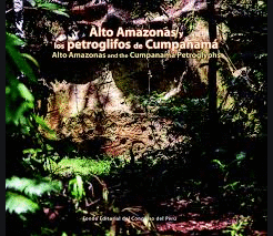 ALTO AMAZONAS Y LOS PETROGLIFOS DE CUMPANAMA