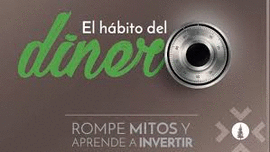 EL HABITO DEL DINERO ROMPE MITOS Y APRENDE A INVERTIR