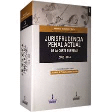 JURISPRUDENCIA PENAL ACTUAL DE LA CORTE SUPREMA 2010-2014 TOMO 1