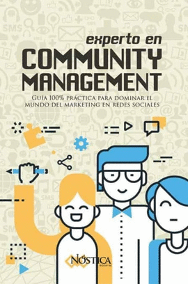 EXPERTO EN COMMUNITY MANAGEMENT. GUA 100% PRCTICA PARA DOMINAR EL MUNDO DEL MARKETING EN REDES SOCIALES