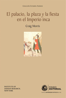 EL PALACIO, LA PLAZA Y LA FIESTA EN EL IMPERIO INCA