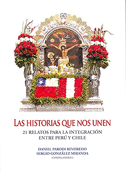 LAS HISTORIAS QUE NOS UNEN 21 RELATOS PARA LA INTEGRACION ENTRE PERU Y CHILE