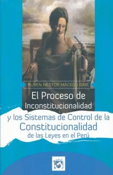 EL PROCESO DE INCONSTITUCIONALIDAD Y LOS SISTEMAS DE CONTROL DE LA CONSTITUCIONALIDAD DE LAS LEYES EN EL PERU