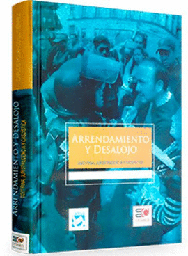 ARRENDAMIENTO Y DESALOJO. DOCTRINA, JURISPRUDENCIA Y CASUISTICA