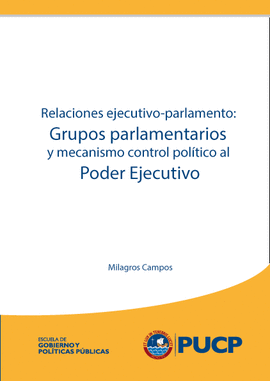 RELACIONES EJECUTIVOPARLAMENTO GRUPOS PARLAMENTARIOS Y MECANISMOS DE CONTROL POLTICO EN EL PODER EJECUTIVO