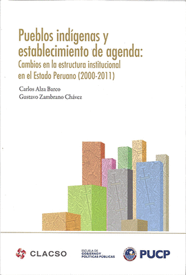 PUEBLOS INDGENAS Y ESTABLECIMIENTO DE AGENDA:  CAMBIOS EN LA ESTRUCTURA INSTITUCIONAL EN EL ESTADO PERUANO (2000 2011)