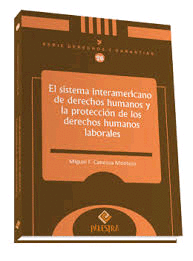 EL SISTEMA INTERAMERICANO DE DERECHOS HUMANOS Y LA PROTECCION DE LOS DERECHOS HUMANOS LABORALES