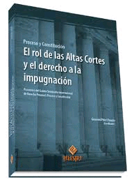 PROCESO Y CONSTITUCION EL ROL DE LAS ALTAS CORTES Y EL DERECHO A LA IMPUGNACIN