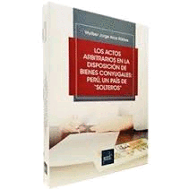 LOS ACTOS ARBITRARIOS EN LA DISPOSICI�N DE BIENES CONYUGALES: PER�, UN PA�S DE 