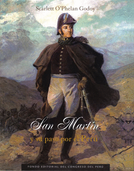 EL GENERAL DON JOSE DE SAN MARTIN Y SU PASO POR EL PERU