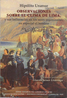 OBSERVACIONES SOBRE EL CLIMA DE LIMA, Y SUS INFLUENCIAS EN LOS SERES ORGANIZADOS, EN ESPECIAL EL HOMBRE