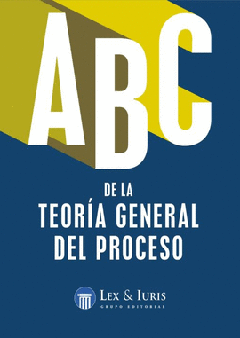 ABC DE LA TEORIA GENERAL DEL PROCESO
