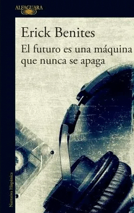 EL FUTURO ES UNA M�QUINA QUE NUNCA SE APAGA