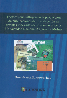 FACTORES QUE INFLUYEN EN LA PRODUCCION DE PUBLICACIONES DE INVESTIGACION EN REVISTAS INDEXADAS DE LOS DOCENTES DE LA UNALM