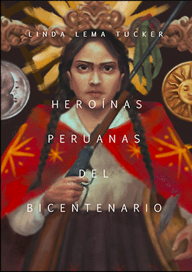 HEROINAS PERUANAS DEL BICENTENARIO