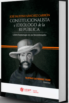 JOS� FAUSTINO S�NCHEZ CARRI�N: CONSTITUCIONALISTA E IDE�LOGO DE LA REP�BLICA