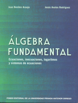 ALGEBRA FUNDAMENTAL ECUACIONES INECUACIONES LOGARITMOS Y SISTEMAS DE ECUACION