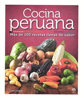 COCINA PERUANA MAS DE 100 RECETAS LLENAS DE SABOR
