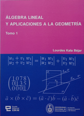 ALGEBRA LINEAL Y APLICACIONES A LA GEOMETRIA TOMO I