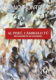 AL PERU CAMBIALO TU .REFLEXIONES DE UN CIUDADANO