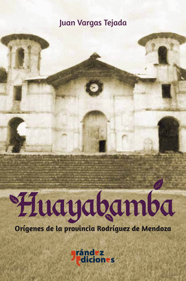 HUAYABAMBA ORIGENES DE LA PROVINCIA RODRIGUEZ DE MENDOZA