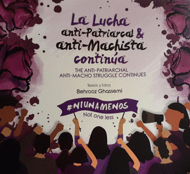 LA LUCHA ANTI-PATRIARCAL & ANTI-MACHISTA CONTIN�A. THE ANTI-PATRIARCHAL ANTI-MACHO STRUGGLE CONTINUES