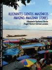 ALUCINANTES CUENTOS AMAZ�NICOS = AMAZING AMAZONIA STORIES