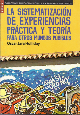 LA SISTEMATIZACI�N DE EXPERIENCIAS PR�CTICA Y TEOR�A PARA OTROS MUNDOS POSIBLES