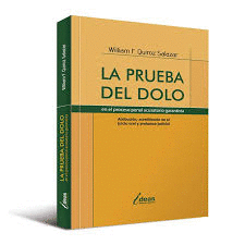 LA PRUEBA DEL DOLO EN EL PROCESO PENAL ACUSATORIO GARANTISTA ATRIBUCION, ACREDITACION EN EL JUICIO O