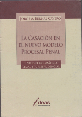 LA CASACION EN EL NUEVO MODELO PROCESAL PENAL