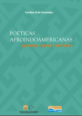 POETICAS AFROINDOAMERICANAS EPISTEME, CUERPO Y TERRITORIO