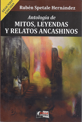 ANTOLOGIA DE MITOS LEYENDAS Y RELATOS ANCASHINOS