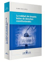 LA NULIDAD DEL DESPIDO LESIVO DE DERECHOS CONSTITUCIONALES