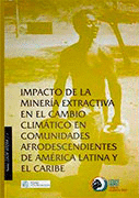 IMPACTO DE LA MINER�A EXTRACTIVA EN EL CAMBIO CLIM�TICO EN COMUNIDADES AFRODESCENDIENTES DE AM�RICA LATINA Y EL CARIBE