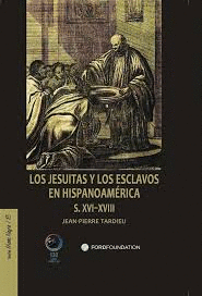 LOS JESUITAS Y LOS ESCLAVOS EN HISPANOAMERICA SS. XVI-XVIII