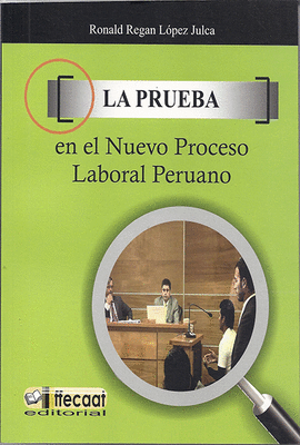 LA PRUEBA EN EL NUEVO PROCESO LABORAL PERUANO