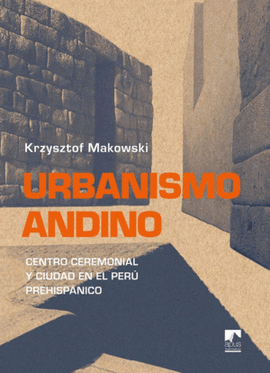 URBANISMO ANDINO. CENTRO CEREMONIAL Y CIUDAD EN EL PER� PREHISP�NICO