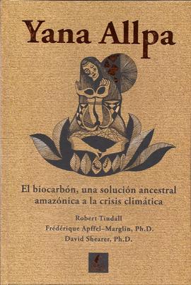 YANA ALLPA EL BIOCARB�N, UNA SOLUCI�N ANCESTRAL AMAZ�NICA A LA CRISIS CLIM�TICA