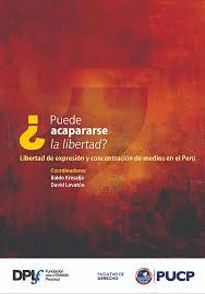 PUEDE ACAPARARSE LA LIBERTAD? LIBERTAD DE EXPRESIN Y CONCENTRACIN DE MEDIOS EN EL PER